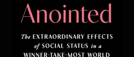 'Anointed': How social status begets more status and influences our lives 'Anointed': How social status begets more status and influences our lives